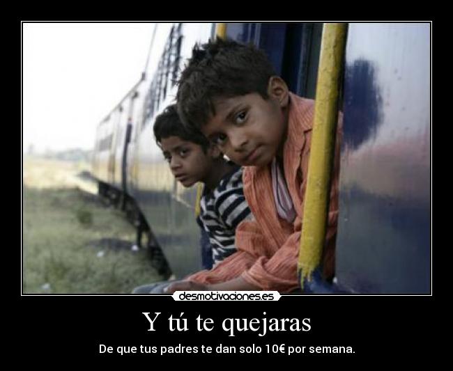 Y tú te quejaras -