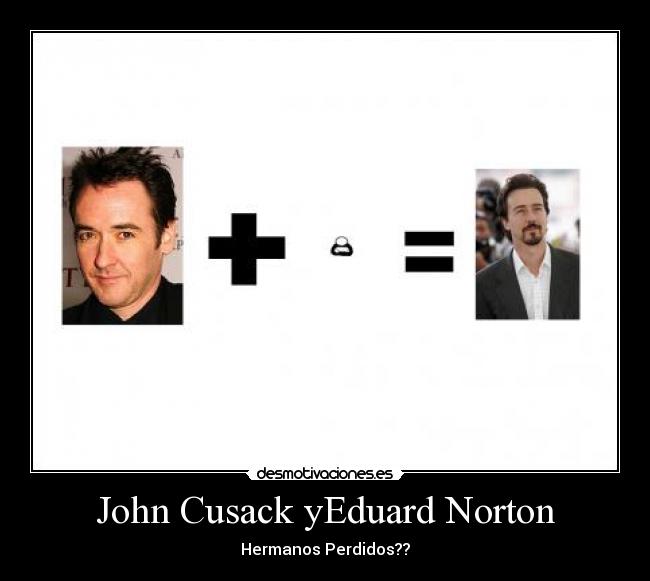 John Cusack yEduard Norton - Hermanos Perdidos??