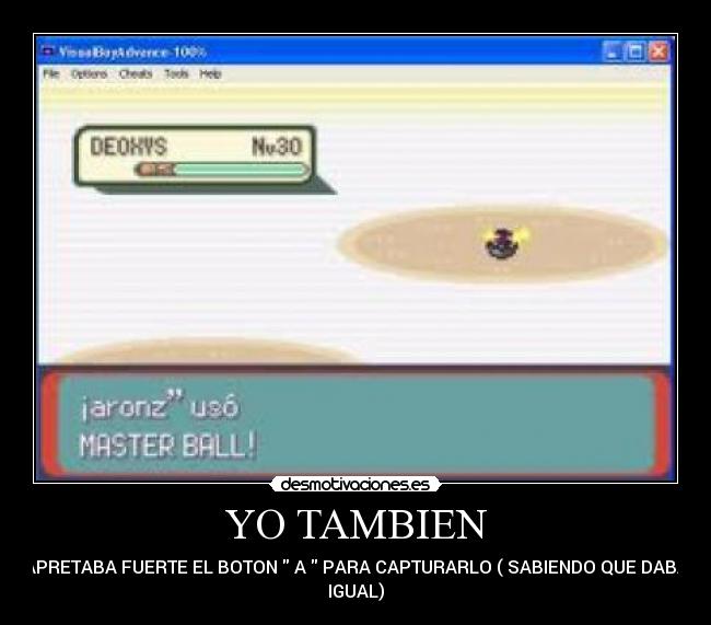 YO TAMBIEN - APRETABA FUERTE EL BOTON A PARA CAPTURARLO ( SABIENDO QUE DABA
IGUAL)