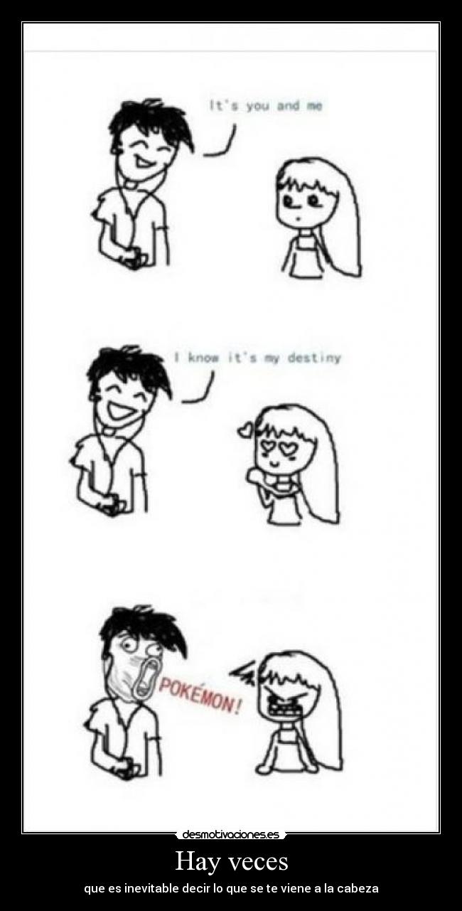 Hay veces - que es inevitable decir lo que se te viene a la cabeza