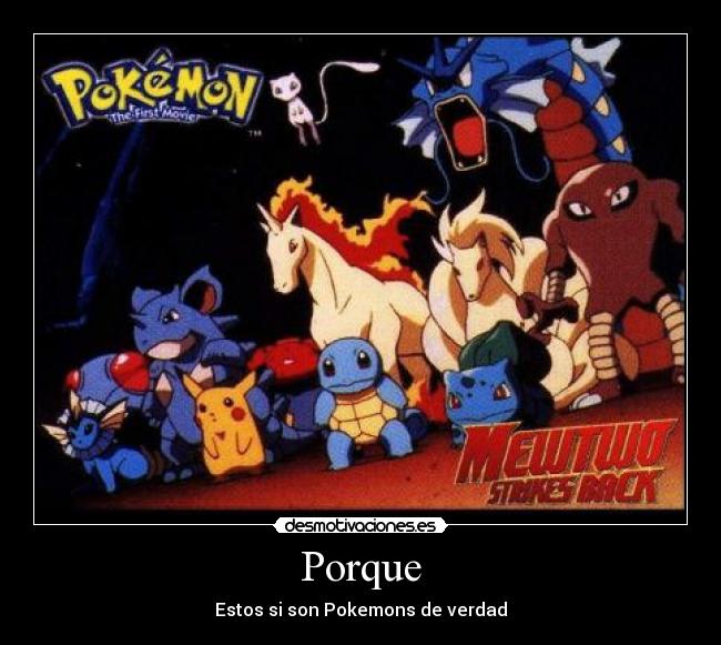 Porque - Estos si son Pokemons de verdad