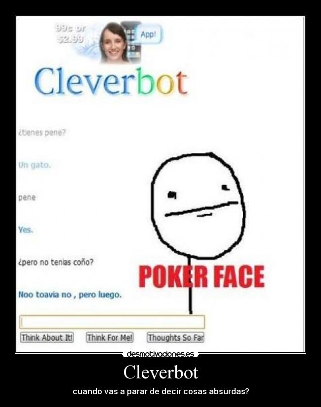 Cleverbot - cuando vas a parar de decir cosas absurdas?