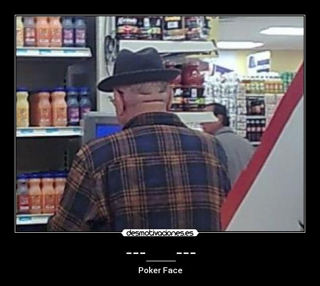 ---___--- - Poker Face