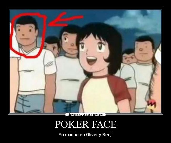 POKER FACE - Ya existia en Oliver y Benji