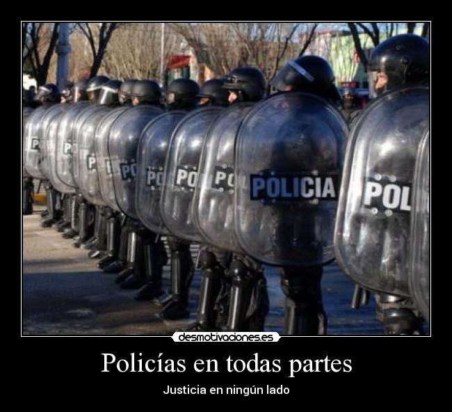 Policías en todas partes - Justicia en ningún lado
