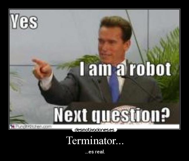 Terminator... - ...es real.