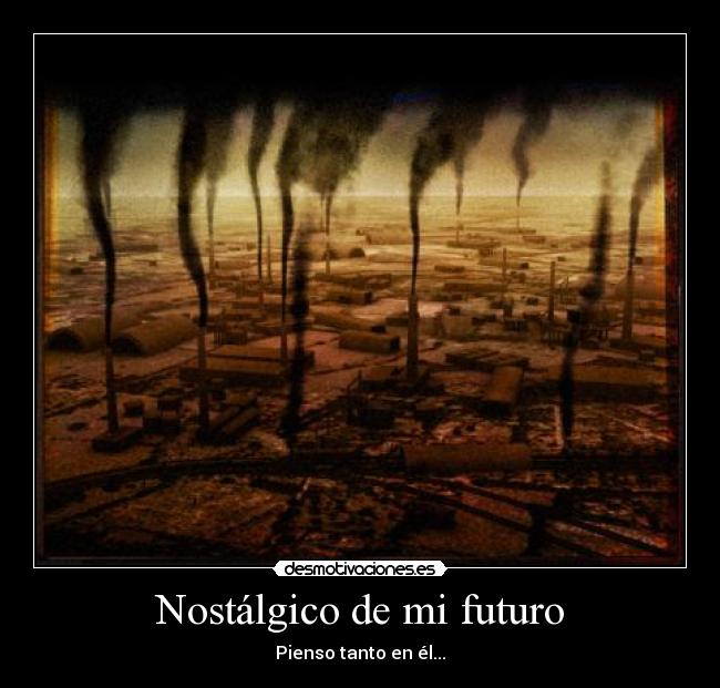 Nostálgico de mi futuro - Pienso tanto en él...