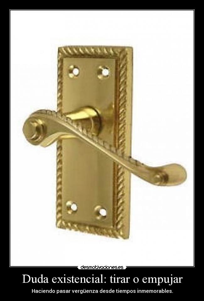 Duda existencial: tirar o empujar -