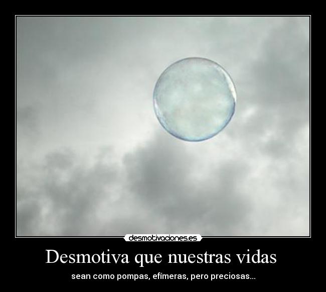 Desmotiva que nuestras vidas  - 