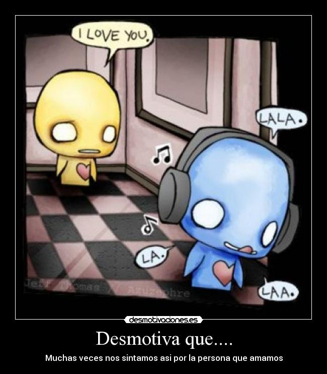 Desmotiva que.... -