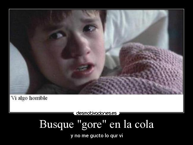 Busque gore en la cola - y no me gucto lo qur vi