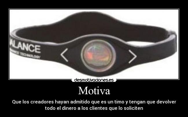 Motiva - Que los creadores hayan admitido que es un timo y tengan que devolver
todo el dinero a los clientes que lo soliciten