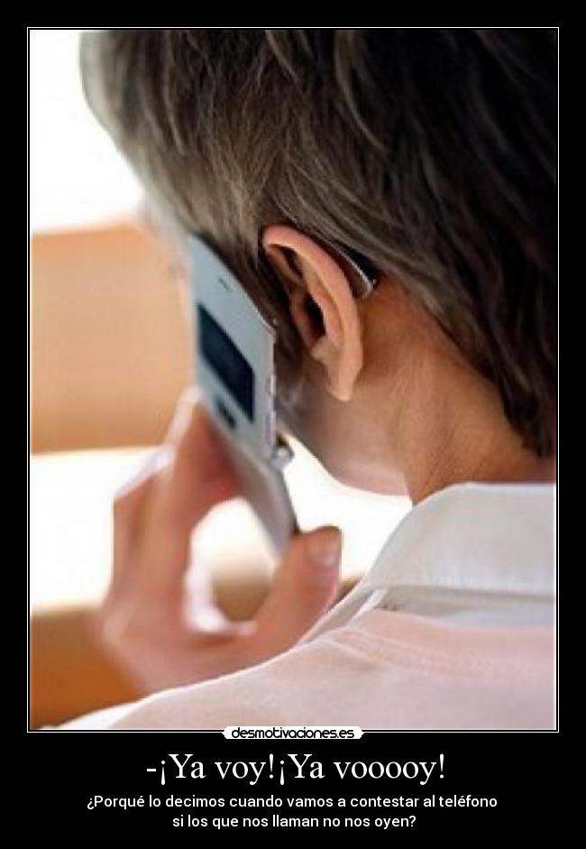 -¡Ya voy!¡Ya vooooy! -