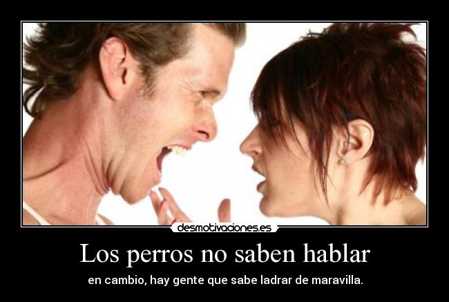 carteles los perros gente ladrar hablar maravillas ladremos como seres irracionales wolfri desmotivaciones