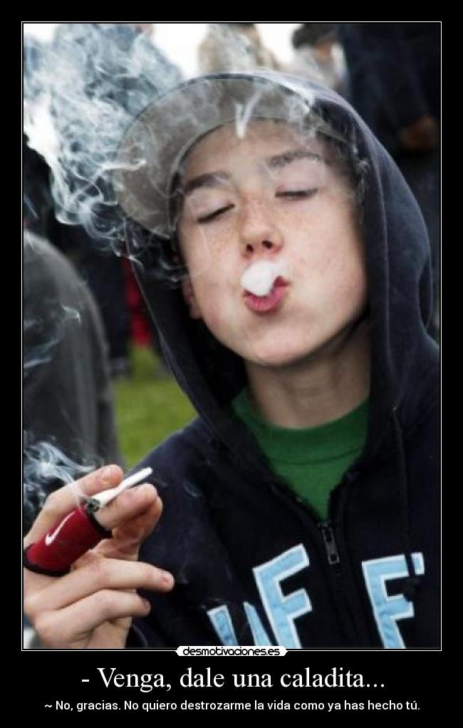 - Venga, dale una caladita... -
