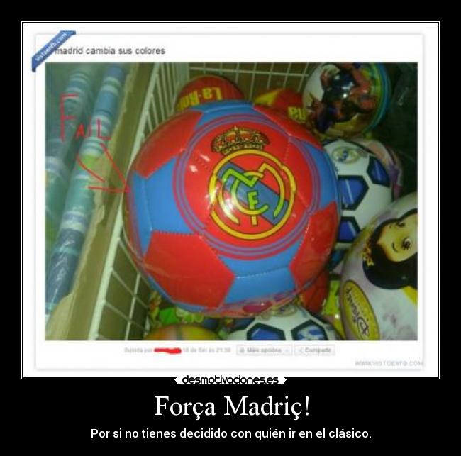 Força Madriç! - Por si no tienes decidido con quién ir en el clásico.