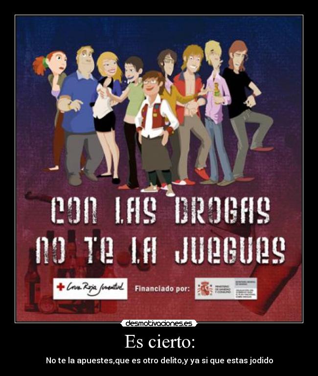 Es cierto: - No te la apuestes,que es otro delito,y ya si que estas jodido