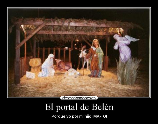El portal de Belén - Porque yo por mi hijo ¡MA-TO!