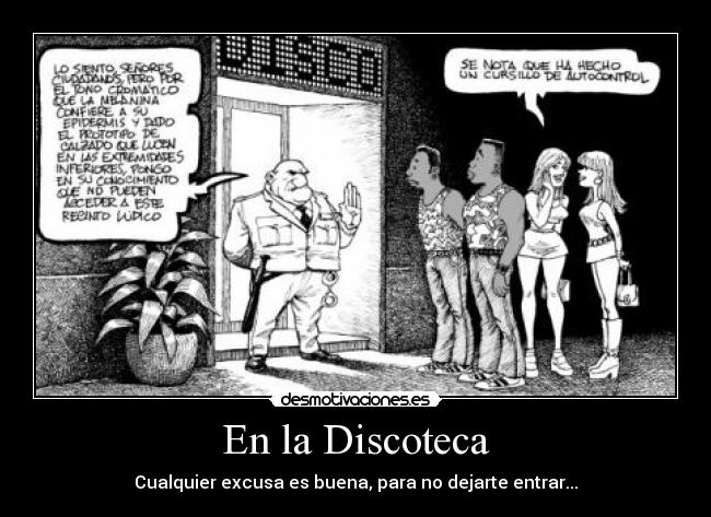 En la Discoteca - Cualquier excusa es buena, para no dejarte entrar...