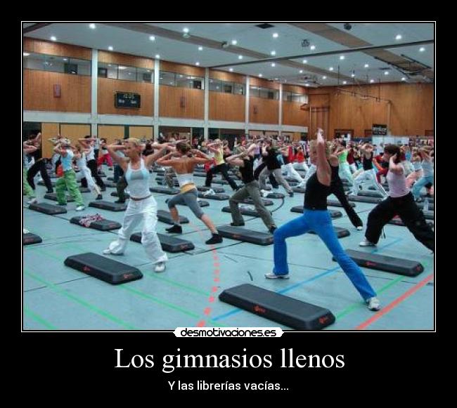 Los gimnasios llenos - Y las librerías vacías...
