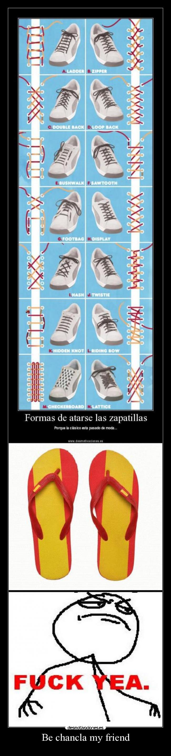 Be chancla my friend -