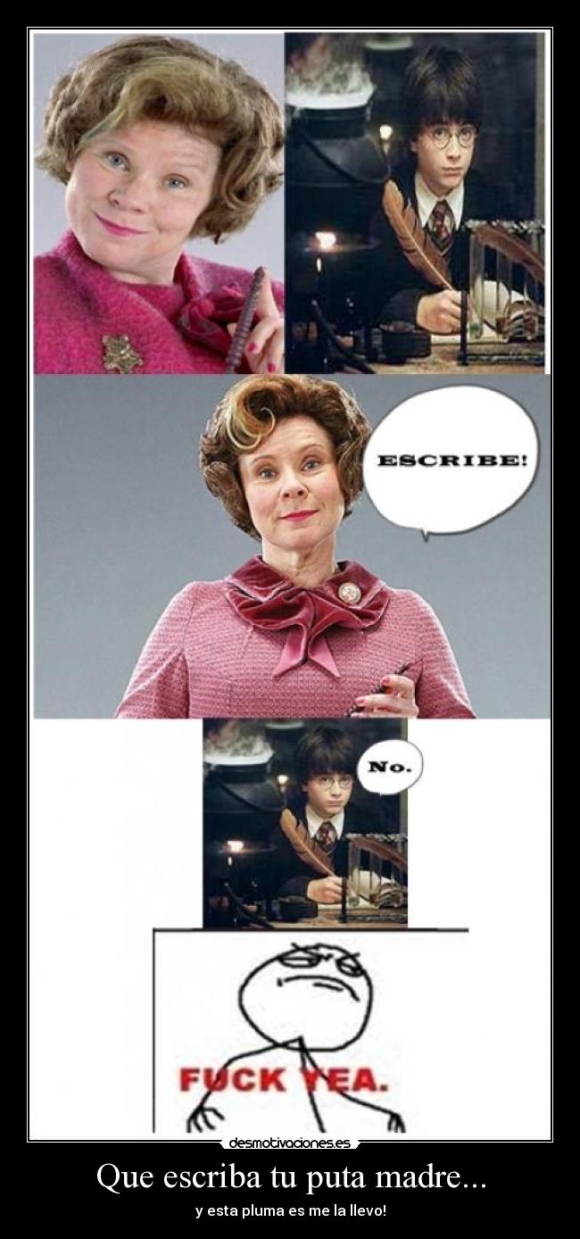 Que escriba tu puta madre... - y esta pluma es me la llevo!
