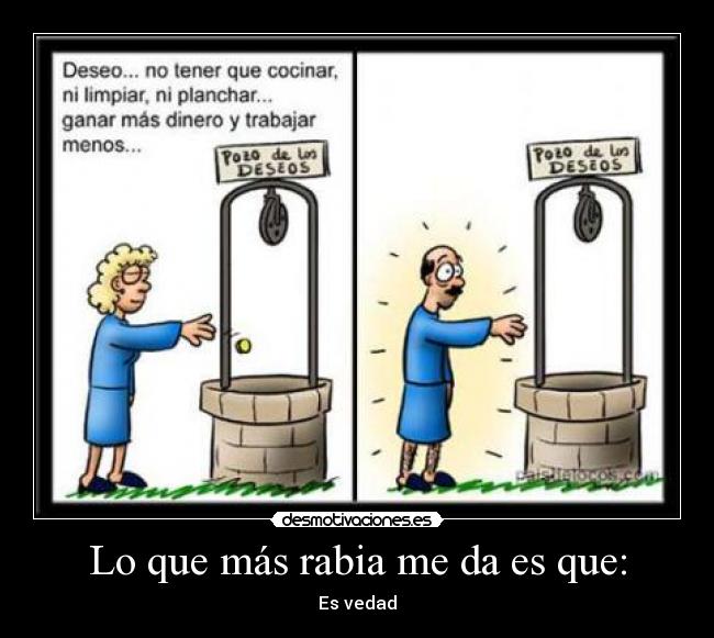 Lo que más rabia me da es que: -