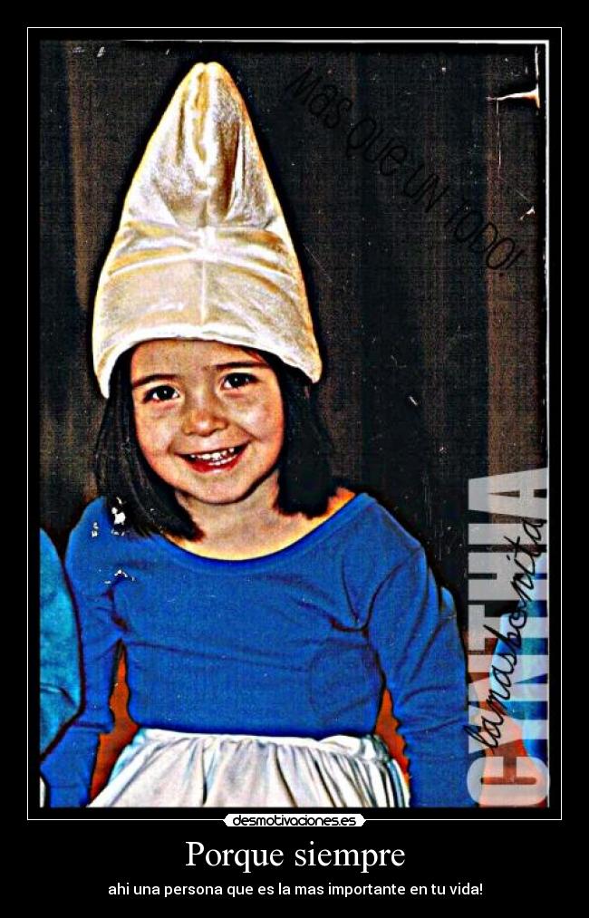 Porque siempre - ahi una persona que es la mas importante en tu vida!