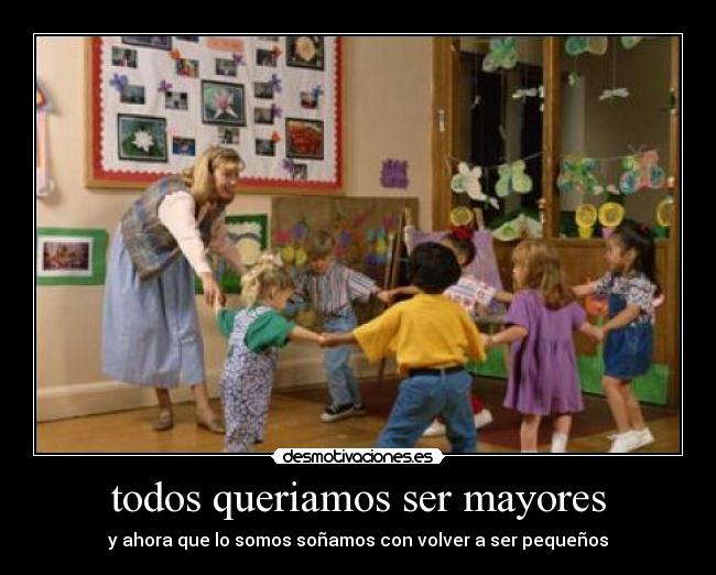 todos queriamos ser mayores -