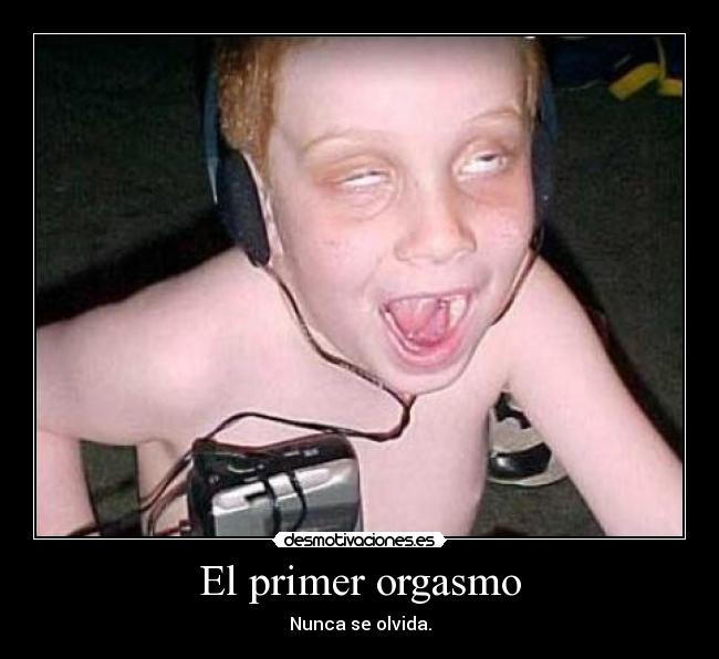 El primer orgasmo - Nunca se olvida.