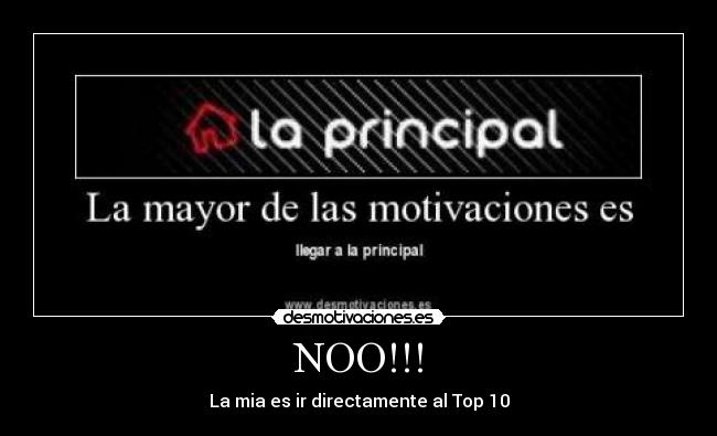 NOO!!! - La mia es ir directamente al Top 10