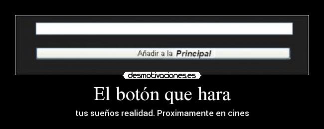 El botón que hara - tus sueños realidad. Proximamente en cines