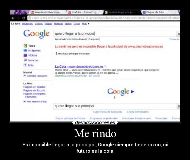 Me rindo - Es imposible llegar a la principal, Google siempre tiene razon, mi futuro es la cola