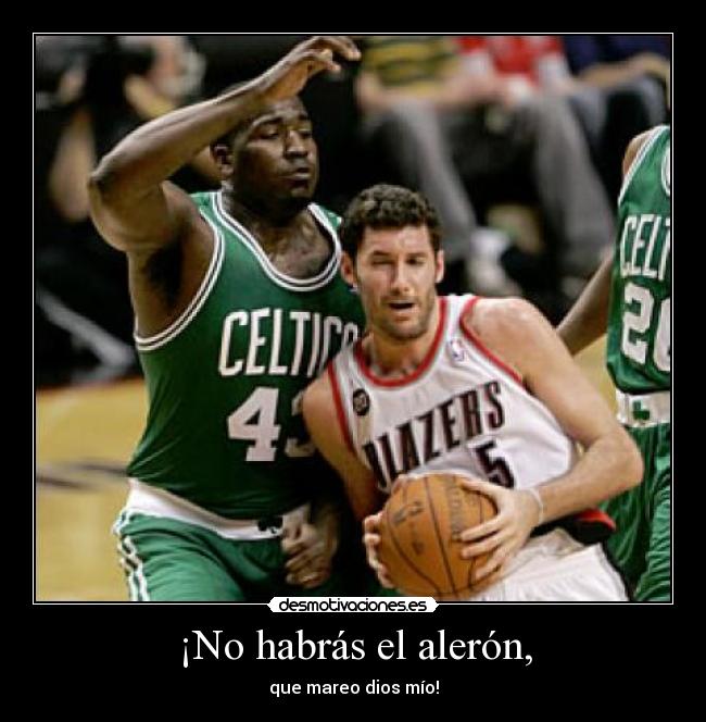 ¡No habrás el alerón, - que mareo dios mío!