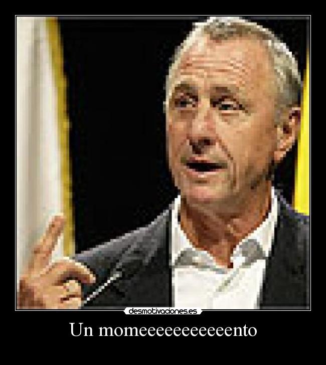 Un momeeeeeeeeeeento -