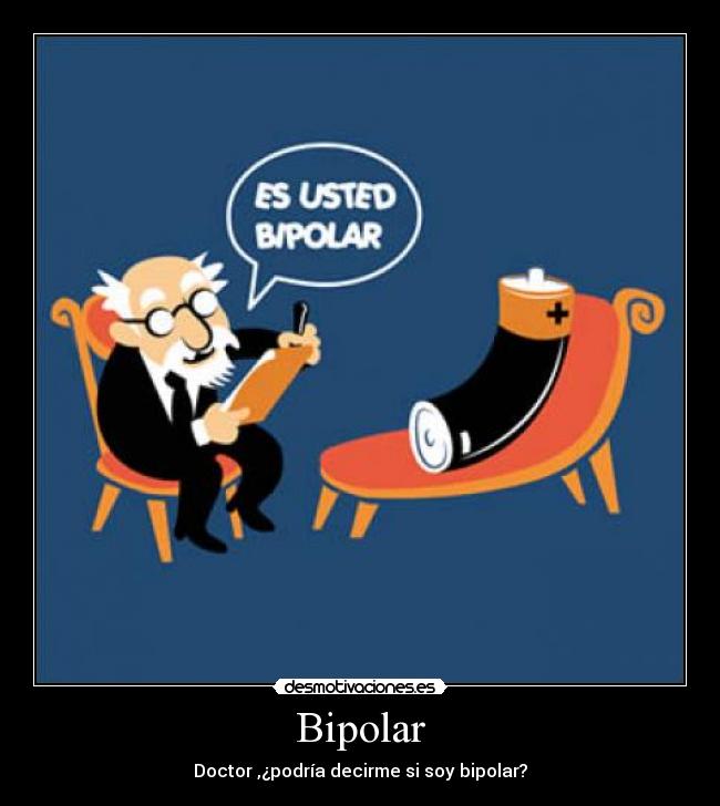 Bipolar - Doctor ,¿podría decirme si soy bipolar?