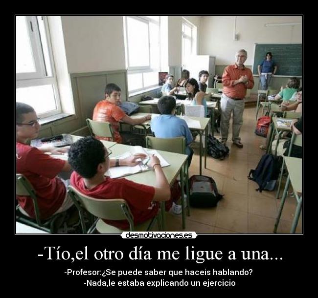 -Tío,el otro día me ligue a una... - 