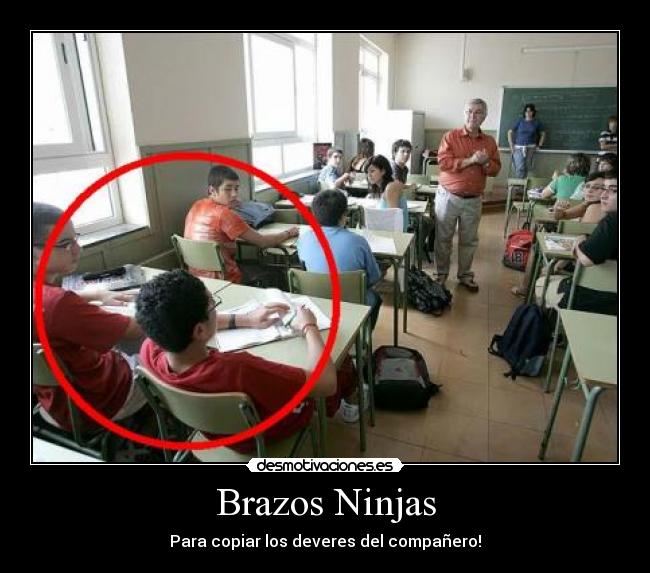 Brazos Ninjas - Para copiar los deveres del compañero!