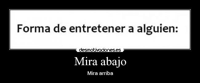 Mira abajo - Mira arriba