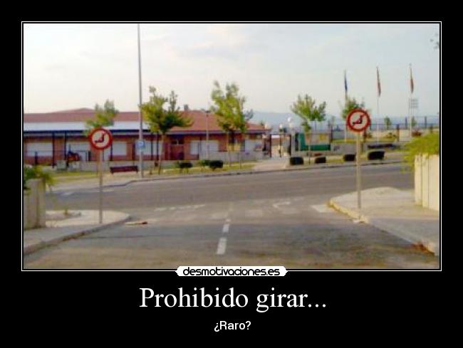 Prohibido girar... - ¿Raro?