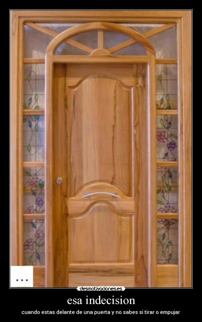 esa indecision - cuando estas delante de una puerta y no sabes si tirar o empujar