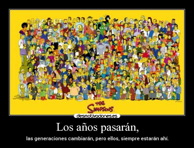 Los años pasarán, -