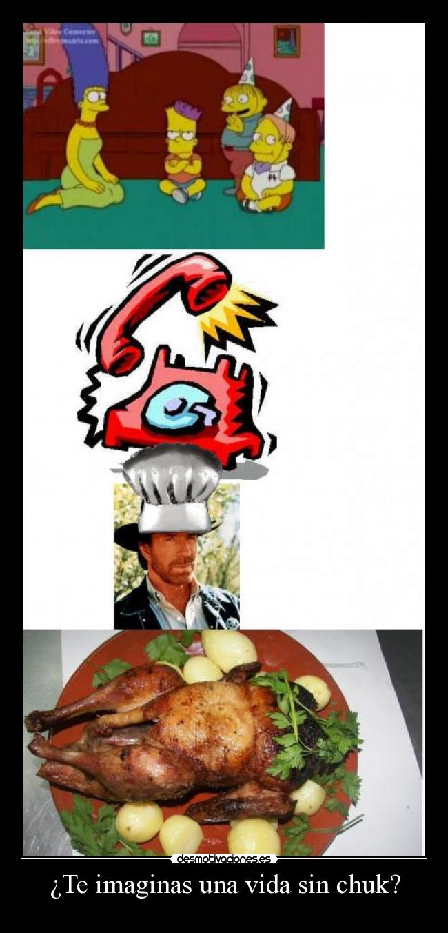 ¿Te imaginas una vida sin chuk? -