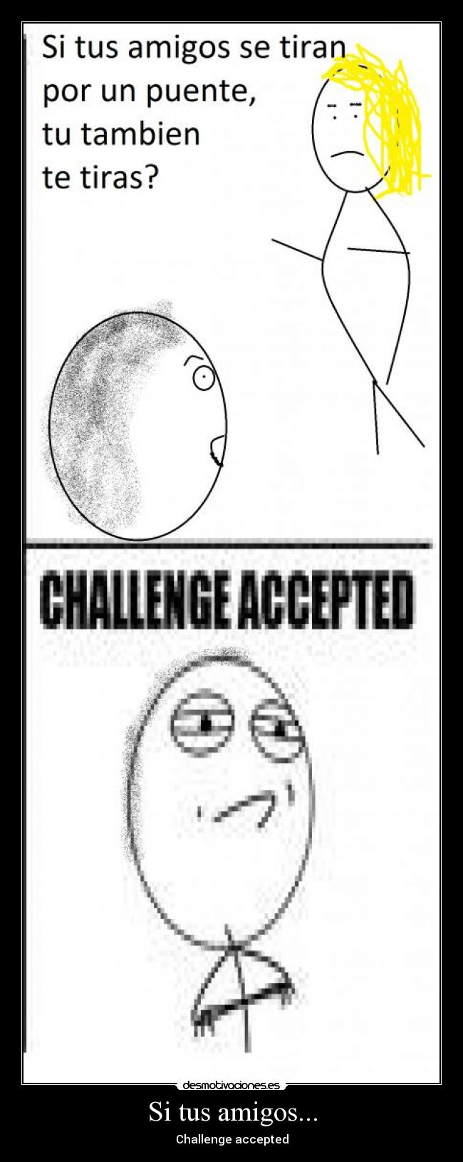 Si tus amigos... - Challenge accepted
