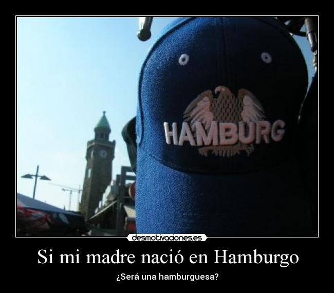 Si mi madre nació en Hamburgo - 