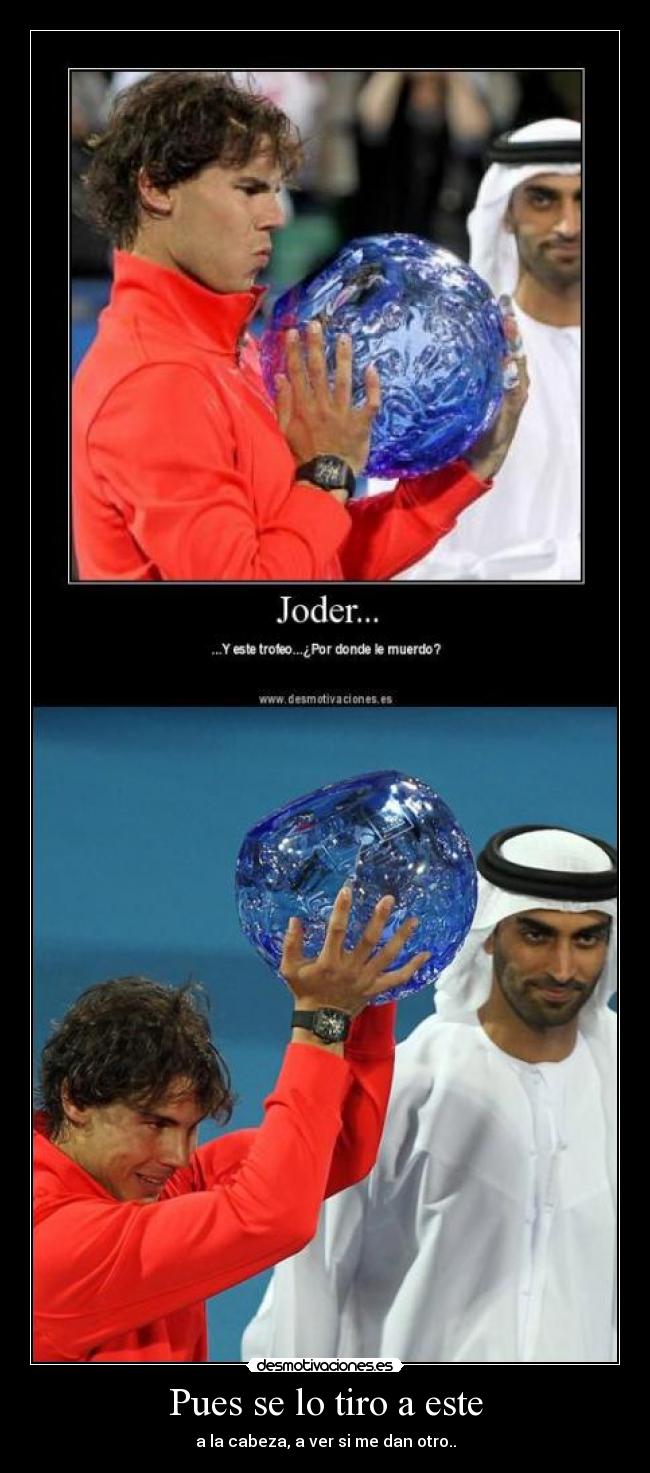 Pues se lo tiro a este - 