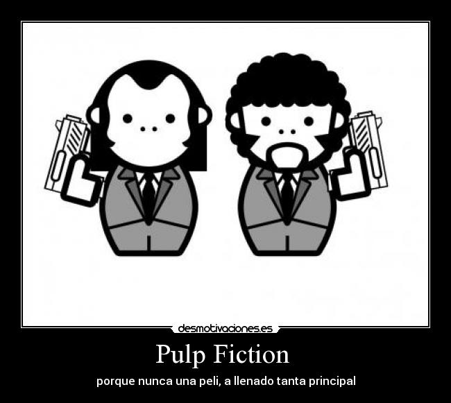 Pulp Fiction  - porque nunca una peli, a llenado tanta principal
