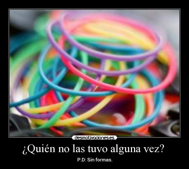¿Quién no las tuvo alguna vez? -