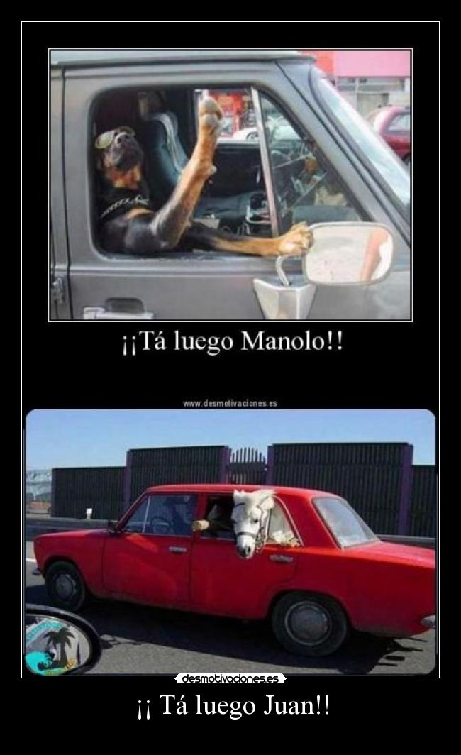 ¡¡ Tá luego Juan!! -