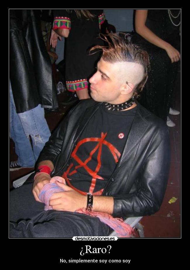 ¿Raro? - No, simplemente soy como soy